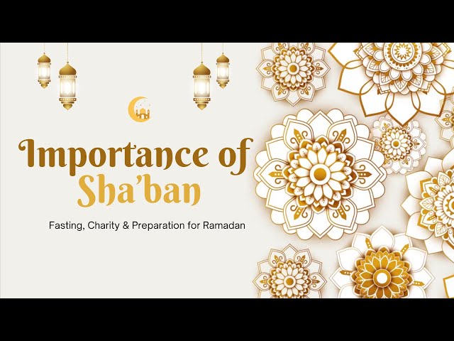 Importance of Month of Shaban in Islam | Sha'ban Month Significance, Fasting & Hadiths