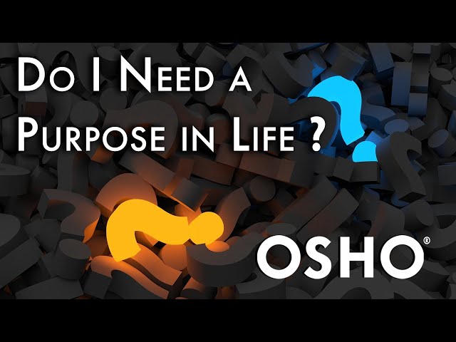 OSHO: Do I Need to Find a Purpose in Life?