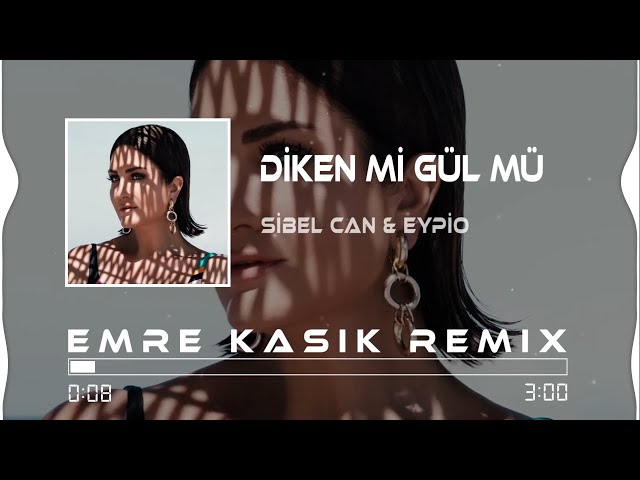 Sibel Can & Eypio - Diken Mi Gül Mü ( Emre Kaşık Remix )