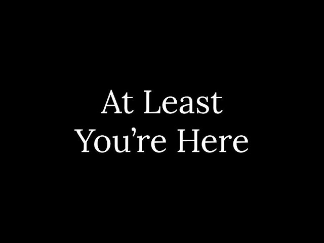 At Least You're Here | A Short Film