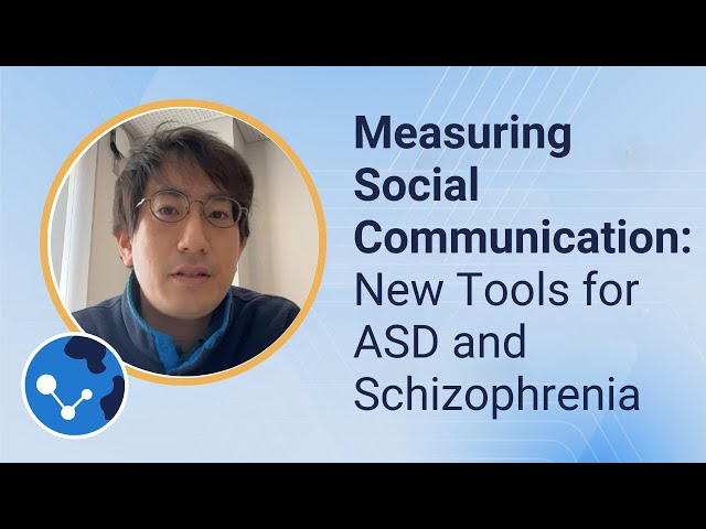 Measuring Social Communication: New Tools for ASD and Schizophrenia