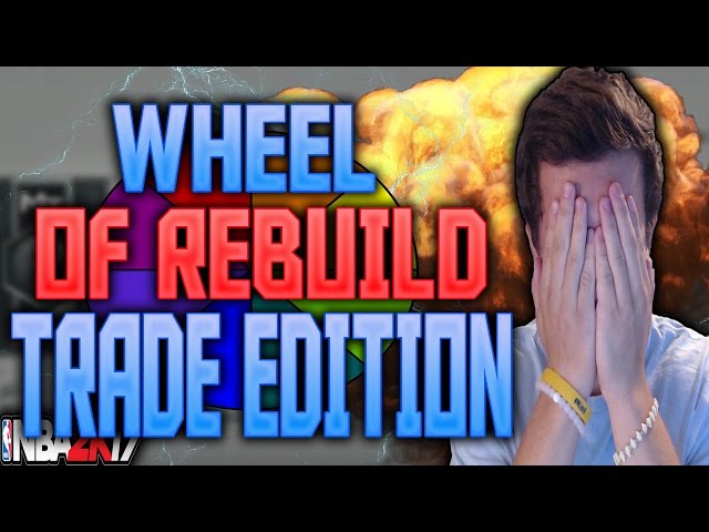 WHEEL OF REBUILD TRADE EDITION!!! NBA 2K17 MY LEAGUE