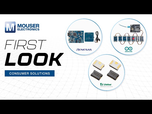 Consumer Solutions: First Look | Mouser Electronics