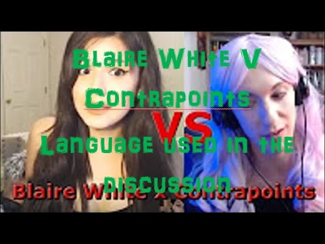 Discussion of Trans....language based on the Blaire White v Contrapoints video