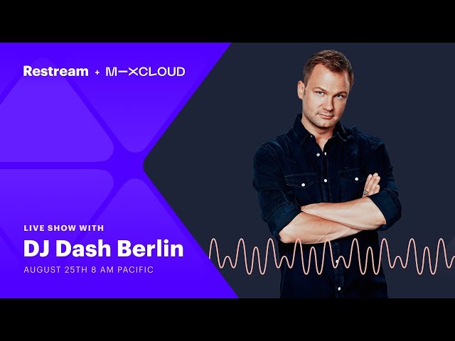 Restream + Mixcloud Live (featuring DJ Dash Berlin)