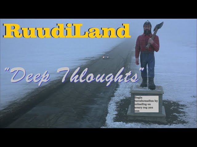 Deep Thloughts: ep. "inane chatter" RuudiLand