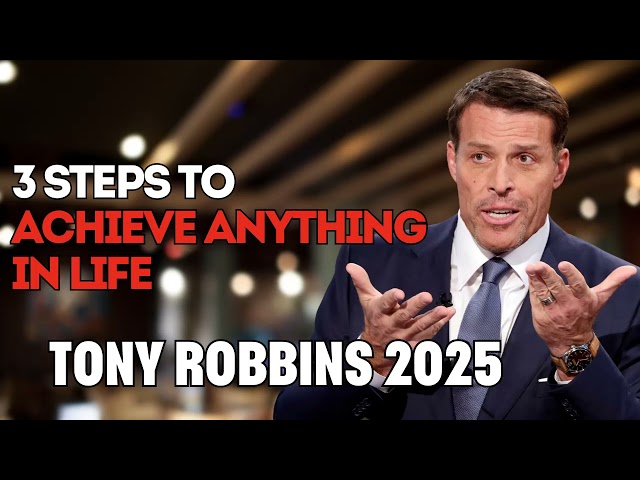 Tony Robbins 2025 - 3 Steps To Achieve Anything In Life - Motivational Speech 2025