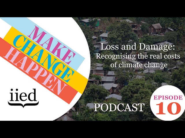 Make Change Happen 10: Loss and damage – recognising the costs of climate change