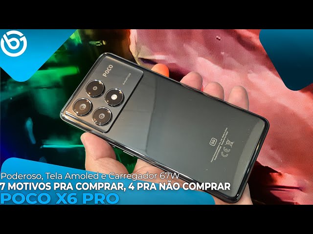 POCO X6 PRO | 7 Motivos PRA COMPRAR, 4 Motivos PRA NÃO COMPRAR!