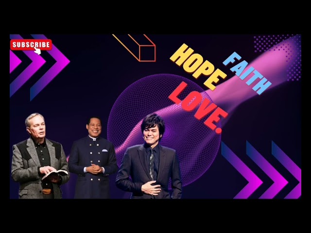 Faith, Hope & Love.. By Pastor Chris Oyakhilome , Andrew wommack and Pastor Joseph Prince.