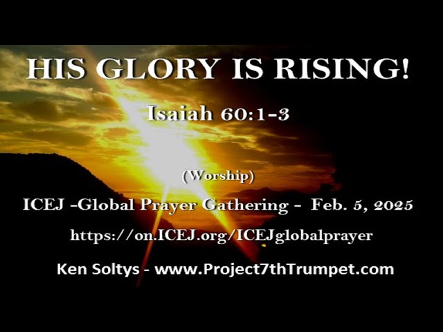 HIS GLORY IS RISING  (Is. 60:1-3) - ICEJ/Global Prayer Gathering - Worship - Feb. 5, 2025