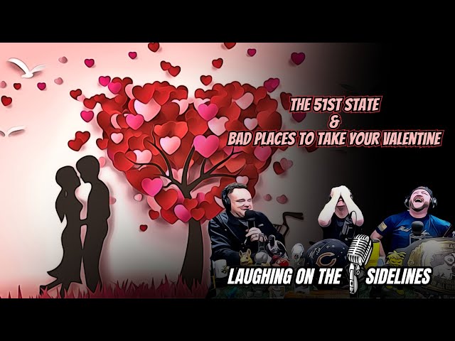 The 51st State & Bad Places To Take Your Valentine