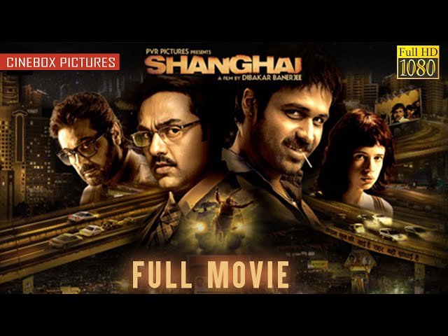 शंघाई  | Shanghai (2012) | Hindi Full Movie | Emraan Hashmi | Abhay Deol | CineBox Pictures