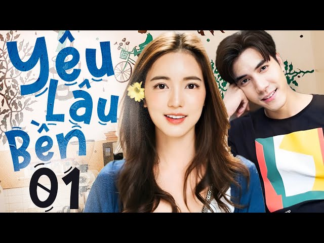 Yêu Lâu Bền - Tập 01 (Lồng Tiếng) | Phim Bộ Thái Lan Tình Cảm Mới 2024