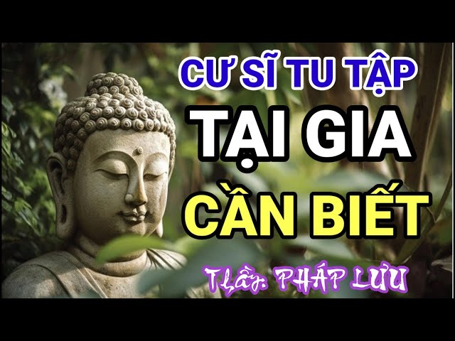 CƯ SĨ TU TẬP TẠI GIA CẦN BIẾT(Thầy PHÁP LƯU)