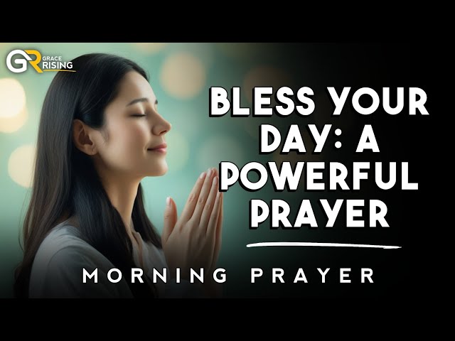 Bless Your Day: A Powerful Prayer & Encouragement for Peace and Favor | Grace Rising