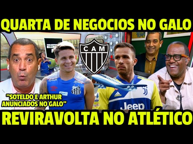 QUARTA AGITADA NO ATLÉTICO! GALO ABRIU OS COFRES! ARTHUR E SOTELDO ''MALUQUICE NO MERCADO DA BOLA''