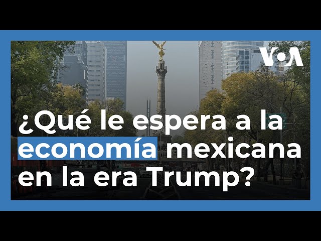 Con Trump en la Casa Blanca, ¿peligra la economía mexicana?