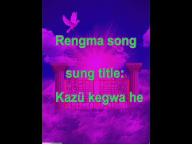 Rengma song: Kazü Kegwa he n-khen tin la ti (Rengma gospel)