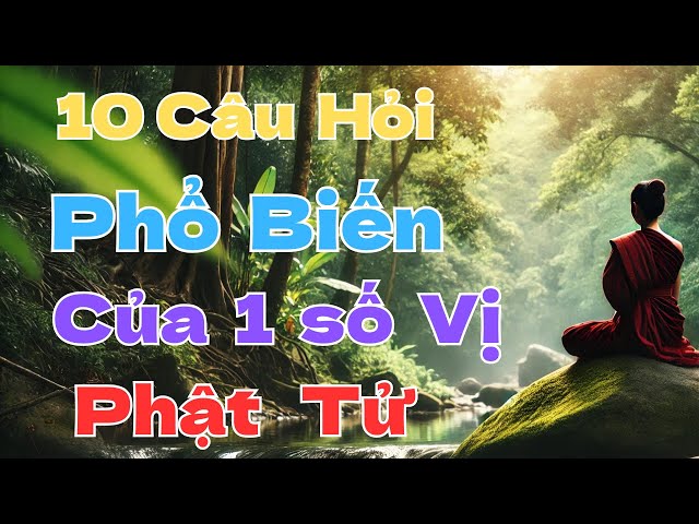 10 Câu Hỏi Phổ Biến mà Phật tử thắc mắc