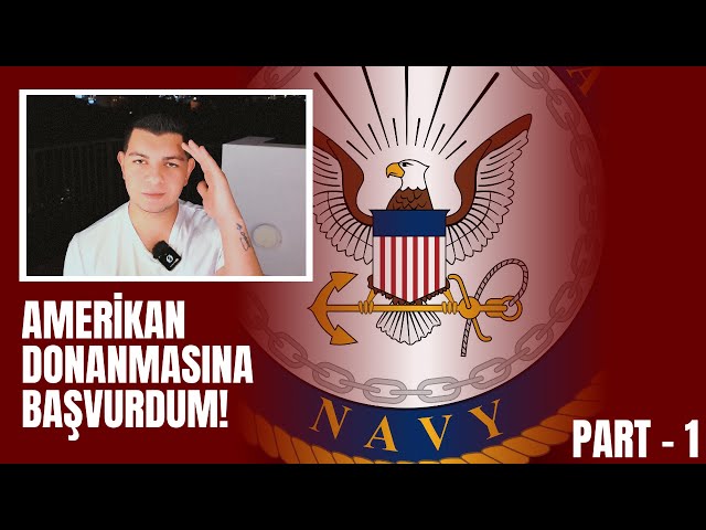 PART - 1 | AMERİKAN DONANMASINA KATILMAK! | U.S. NAVY | İLK BAŞVURU SÜRECİ #amerikanordusu  #usnavy