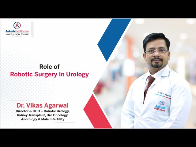 Role of Robotic Surgery In Urology | Dr. Vikas Agarwal | Aakash Healthcare