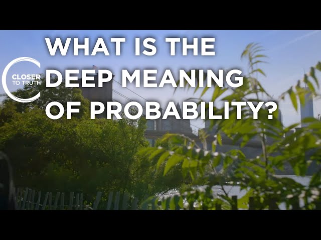 What is the Deep Meaning of Probability? | Episode 2206 | Closer To Truth