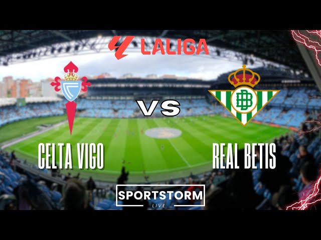 🔴LIVE: Celta Vigo vs Real Betis LIVE Score | LaLiga Round 23 | Live Match Updates & Commentary