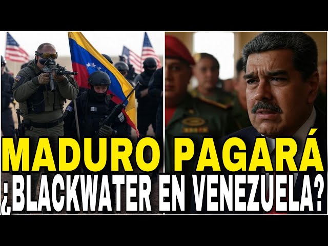 ¿BLACKWATER  LLEGÓ A VENEZUELA? "LA HORA HA LLEGADO" MADURO DESQUICIADO ANTE UNA INVASIÓN