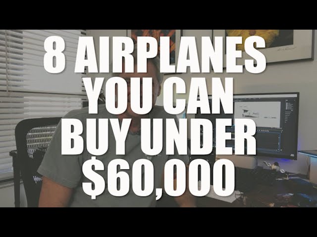 8 Airplanes You Can Buy for Under $60,000!