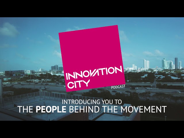 Introducing Innovation City: A Podcast featuring Innovators, Disruptors, and Creators