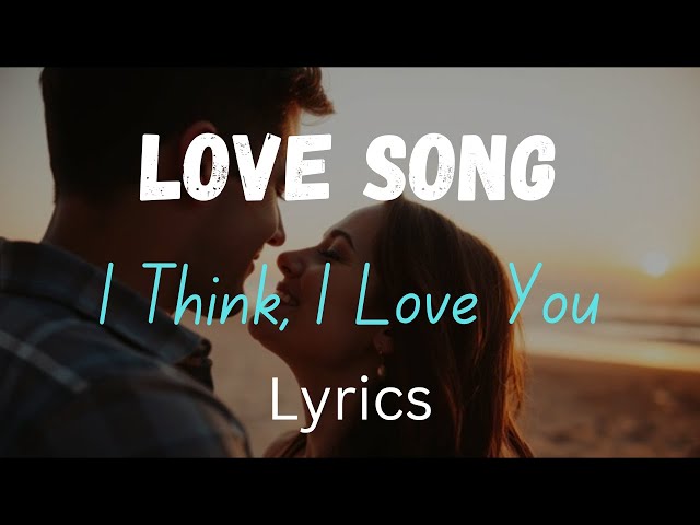 I Think I Love You ❤️ | The New Most Romantic Love Song of the Year (English Lyrics) 2025 Official❤️