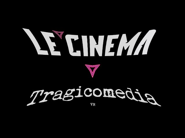 LE' CINEMA - TRAGICOMEDIA (VIDEO VR OFICIAL)