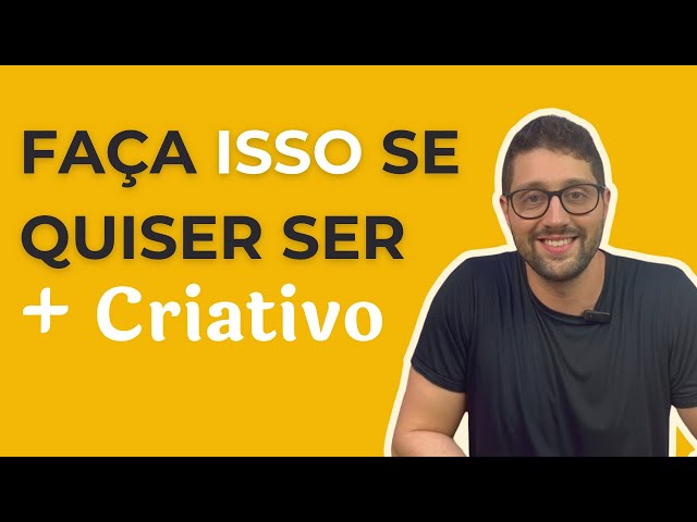 Passo a Passo para Exercitar a sua Criatividade | Como Ser Mais Criativo e ter Mais Ideias