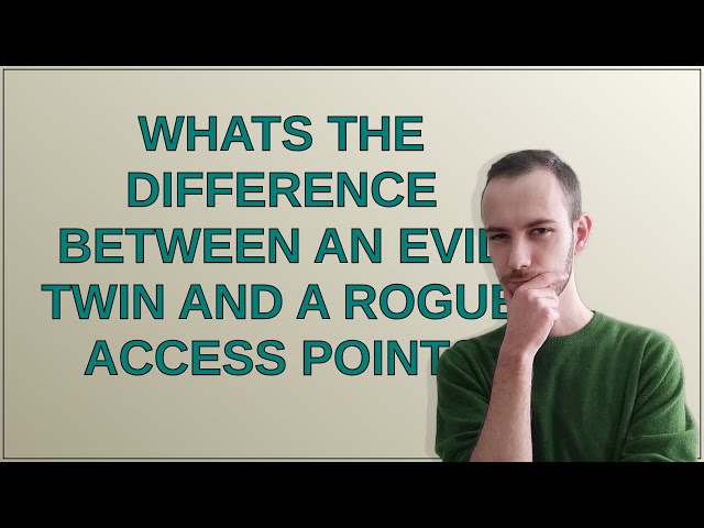 Security: Whats the difference between an evil twin and a rogue access point?