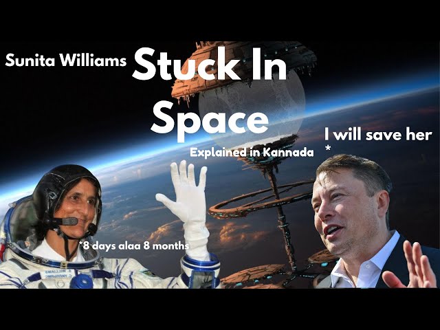 Stuck in Space | Sunita Williams | explained in Kannada