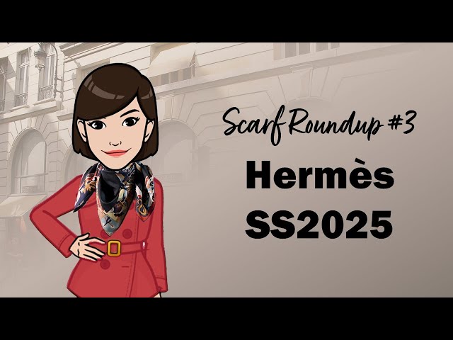 Hermès Spring Summer 2025 Scarf Roundup: Part 3 | Cranleyplace