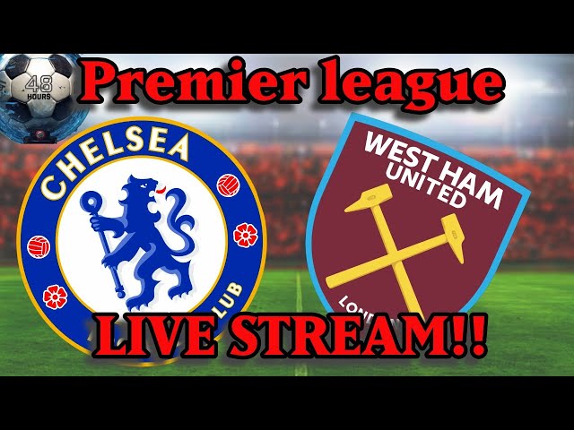 Chelsea Vs West Ham London Derby Premier League Live Stream