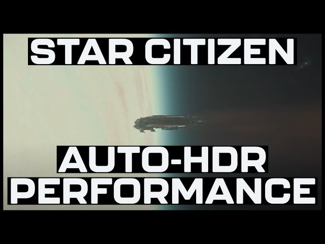 Auto HDR Performance Testing | Star Citizen