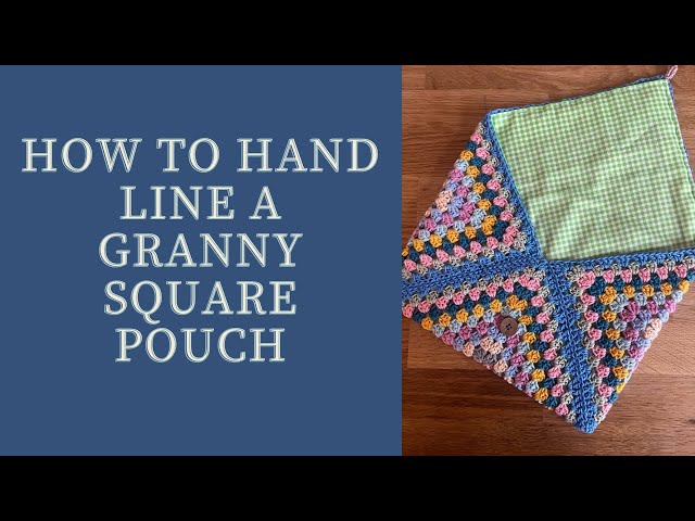 How to hand line a crochet granny square pouch