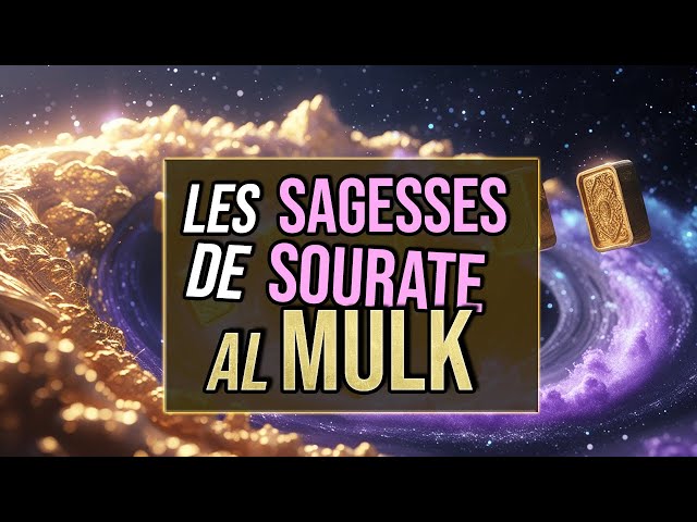 L'explication de la Sourate 67 - Al Mulk (La Royauté)