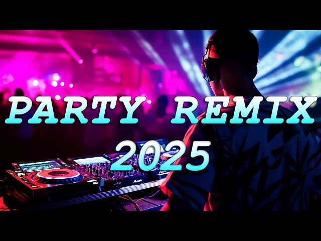 DANCE PARTY SONGS 2025🔥Mashups & Remixes Of Popular Songs🔥DJ Remix Club Music Dance Mix 2025