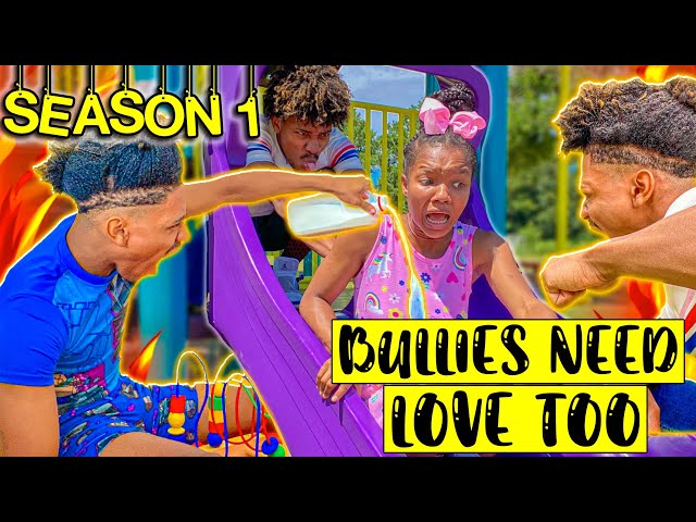 BULLIES NEED LOVE TOO! SEASON 1😱