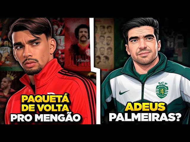 PAQUETÁ DE VOLTA AO FLAMENGO | Abel Ferreira FORA DO PALMEIRAS - Mercado da Bola