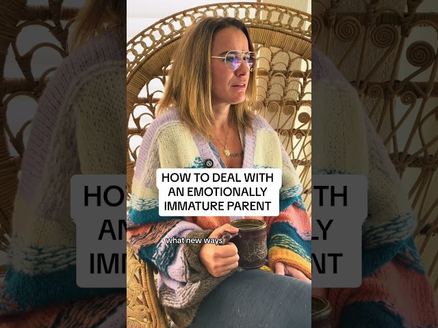 How to deal with an emotionally immature parent