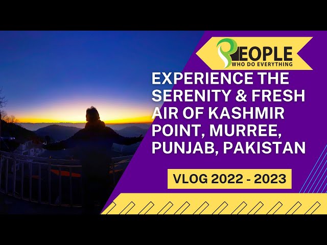 Experience the Serenity and Fresh Air of Kashmir Point, Murree, Punjab, Pakistan 2022 - 2023