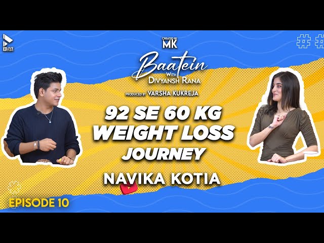 Baatein with Divyansh Rana | Navika Kotia | 92 se 60 kg weight loss journey | MK | Episode 10