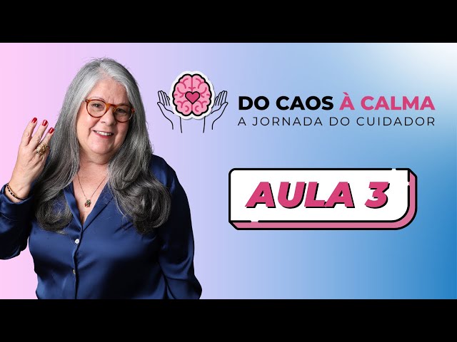 AULA 3 - Do Caos à Calma - A Jornada do cuidador