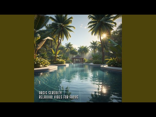 Oasis Serenity | Relaxing Vibes for Focus