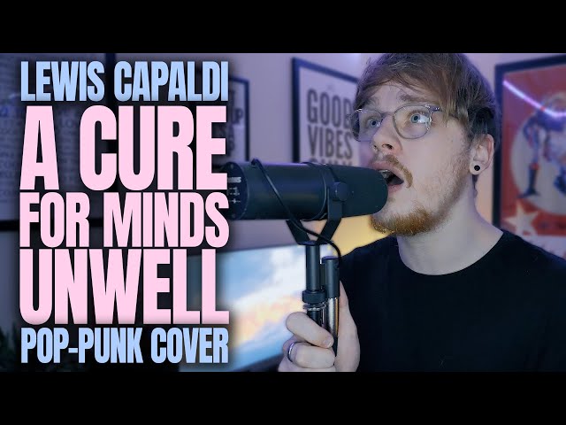 I REWROTE 'A Cure For Minds Unwell' by Lewis Capaldi as an EMO ANTHEM